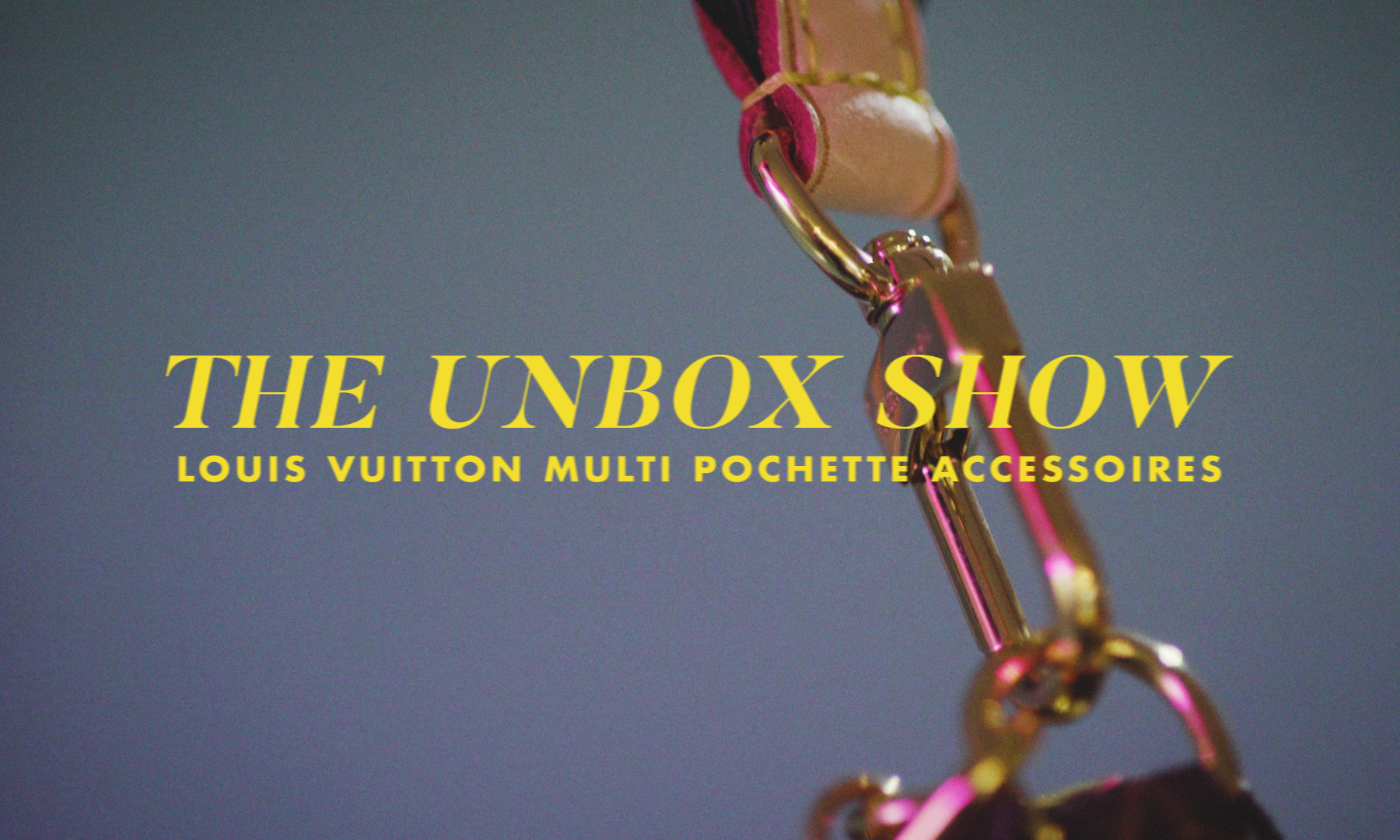 【短片】The Unbox Show：2種肩帶、3種包包、15種戴法──Louis Vuitton全新手袋Multi Pochette Accessoires